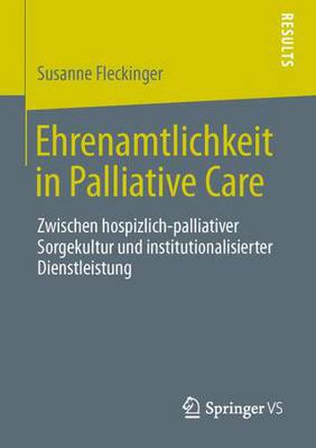 Cover image for Ehrenamtlichkeit in Palliative Care: Zwischen hospizlich-palliativer Sorgekultur und institutionalisierter Dienstleistung