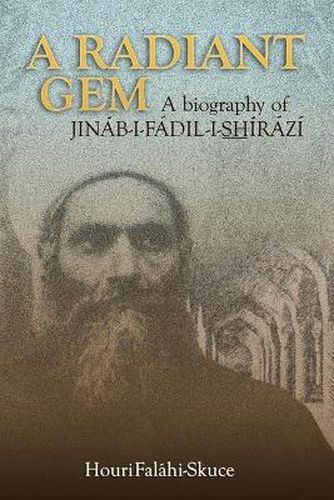 Cover image for A Radiant Gem - a Biography of Jinab-I-Fadil-I-ShIrazi