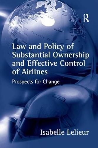 Cover image for Law and Policy of Substantial Ownership and Effective Control of Airlines: Prospects for Change