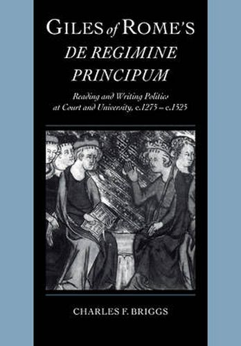 Cover image for Giles of Rome's De regimine principum: Reading and Writing Politics at Court and University, c.1275-c.1525