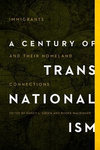 Cover image for A Century of Transnationalism: Immigrants and Their Homeland Connections