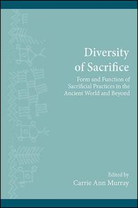 Cover image for Diversity of Sacrifice: Form and Function of Sacrificial Practices in the Ancient World and Beyond