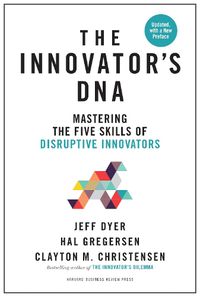 Cover image for Innovator's DNA, Updated, with a New Preface: Mastering the Five Skills of Disruptive Innovators