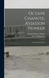 Cover image for Octave Chanute, Aviation Pioneer: Chanute Field, Illinois