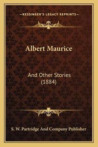 Cover image for Albert Maurice: And Other Stories (1884)