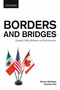 Cover image for Borders and Bridges: Borders and Bridges: Canada's Policy Relations in North America
