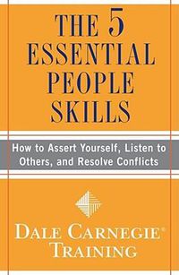Cover image for The 5 Essential People Skills: How to Assert Yourself, Listen to Others, and Resolve Conflicts