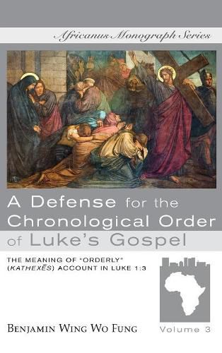 Cover image for A Defense for the Chronological Order of Luke's Gospel: The Meaning of  Orderly  (Kathexes) Account in Luke 1:3