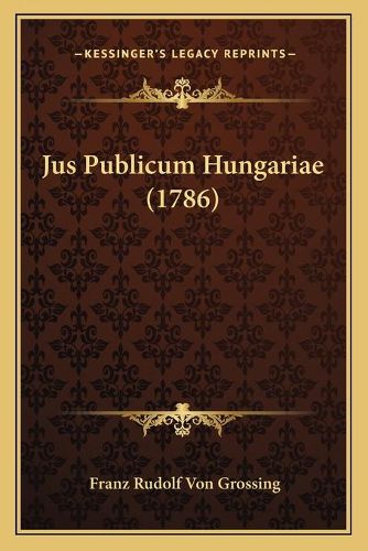 Cover image for Jus Publicum Hungariae (1786) Jus Publicum Hungariae (1786)