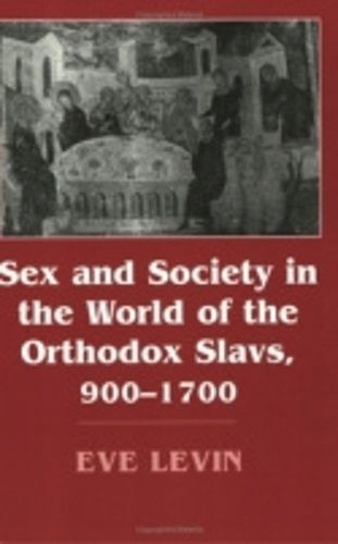Cover image for Sex and Society in the World of the Orthodox Slavs, 900-1700