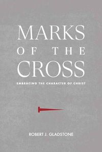 Cover image for Marks of the Cross: Embracing the Character of Christ