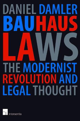 Bauhaus Laws: The Modernist Revolution and Modern Thought