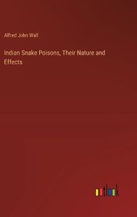 Cover image for Indian Snake Poisons, Their Nature and Effects