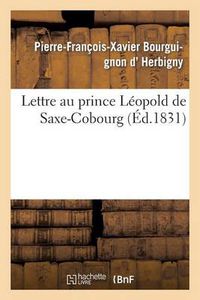 Cover image for Lettre Au Prince Leopold de Saxe-Cobourg