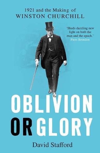 Oblivion or Glory: 1921 and the Making of Winston Churchill