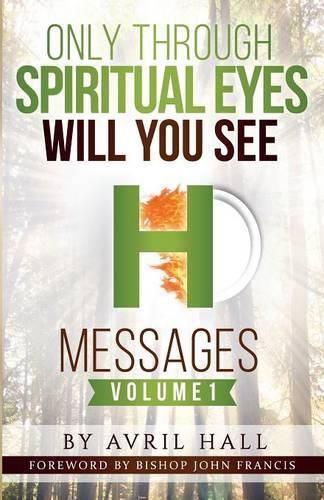 Cover image for Only Through Spiritual Eyes Will You See Messages Volume 1