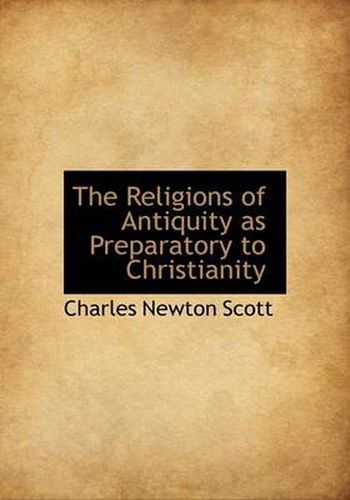 Cover image for The Religions of Antiquity as Preparatory to Christianity