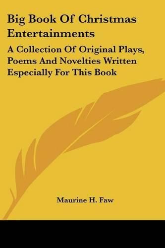 Cover image for Big Book of Christmas Entertainments: A Collection of Original Plays, Poems and Novelties Written Especially for This Book
