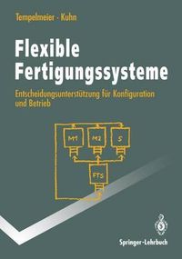 Cover image for Flexible Fertigungssysteme: Entscheidungsuntersta1/4tzung Fa1/4r Konfiguration Und Betrieb