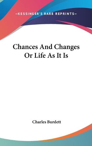 Cover image for Chances And Changes Or Life As It Is