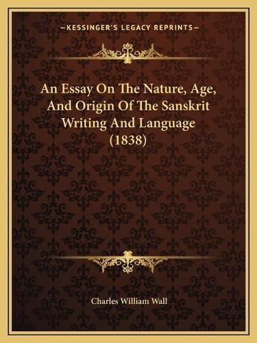 An Essay on the Nature, Age, and Origin of the Sanskrit Writing and Language (1838)