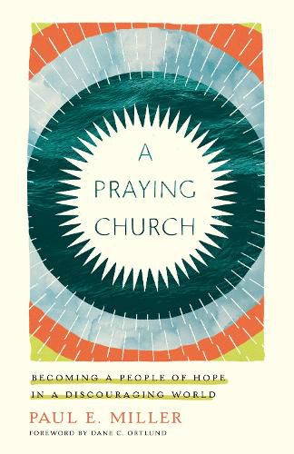 Cover image for A Praying Church: Becoming a People of Hope in a Discouraging World