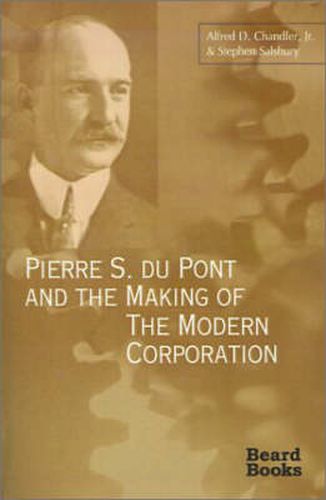 Cover image for Pierre S. Du Pont and the Making of the Modern Corporation