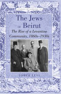 Cover image for The Jews of Beirut: The Rise of a Levantine Community, 1860s-1930s