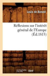 Cover image for Reflexions Sur l'Interet General de l'Europe, (Ed.1815)