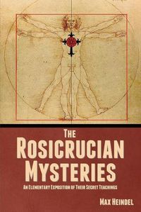 Cover image for The Rosicrucian Mysteries: An Elementary Exposition of Their Secret Teachings