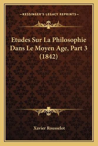 Etudes Sur La Philosophie Dans Le Moyen Age, Part 3 (1842)