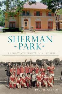 Cover image for Sherman Park: A Legacy of Diversity in Milwaukee