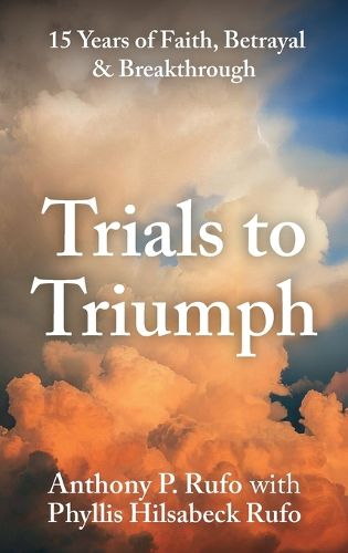 Cover image for Trials to Triumph, 15 Years of Faith, Betrayal, & Breakthrough