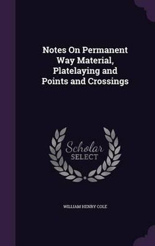 Cover image for Notes on Permanent Way Material, Platelaying and Points and Crossings