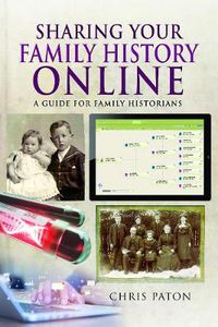 Cover image for Sharing Your Family History Online: A Guide for Family Historians