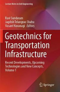 Cover image for Geotechnics for Transportation Infrastructure: Recent Developments, Upcoming Technologies and New Concepts, Volume 1