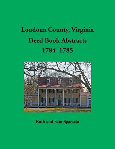 Cover image for Loudoun County, Virginia Deed Book Abstracts, 1784-1785