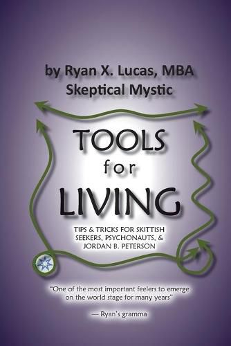 TOOLS for LIVING: Tips & tricks for skittish seekers, psychonauts & Jordan B. Peterson