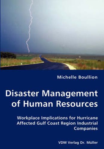 Cover image for Disaster Management of Human Resources - Workplace Implications for Hurricane Affected Gulf Coast Region Industrial Companies