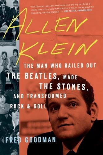 Allen Klein: The Man Who Bailed Out the Beatles, Made the Stones, and Transformed Rock & Roll