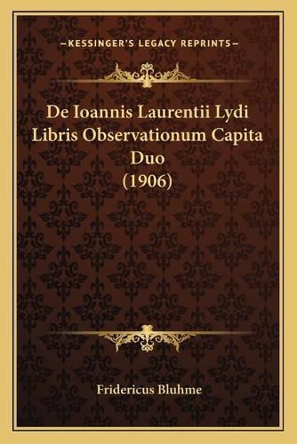 Cover image for de Ioannis Laurentii Lydi Libris Observationum Capita Duo (1906)