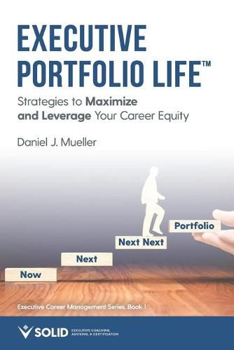 Cover image for Executive Portfolio Life: Strategies to Maximize and Leverage Your Career Equity