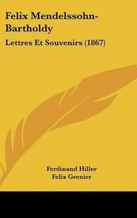 Cover image for Felix Mendelssohn-Bartholdy: Lettres Et Souvenirs (1867)