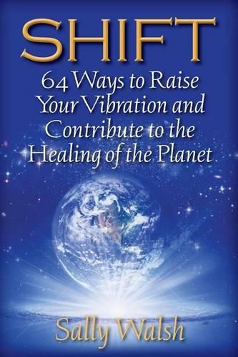 Cover image for Shift: 64 Ways to Raise Your Vibration and Contribute to the Healing of the Planet