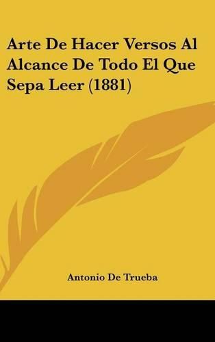 Cover image for Arte de Hacer Versos Al Alcance de Todo El Que Sepa Leer (1881)