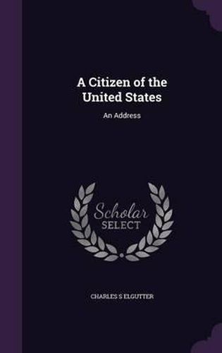 Cover image for A Citizen of the United States: An Address