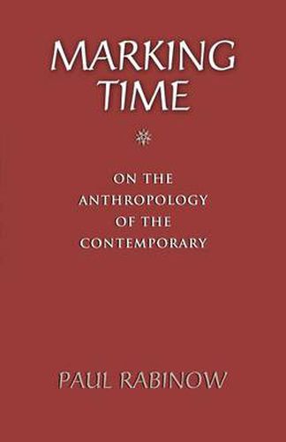 Cover image for Marking Time: On the Anthropology of the Contemporary