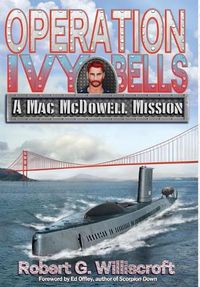 Cover image for Operation Ivy Bells: A Mac McDowell Mission