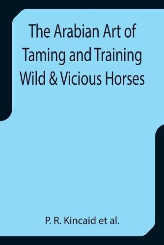 Cover image for The Arabian Art of Taming and Training Wild & Vicious Horses