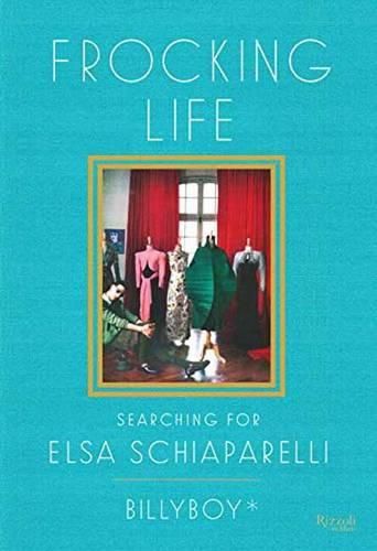 Cover image for Frocking Life: Searching for Elsa Schiaparelli